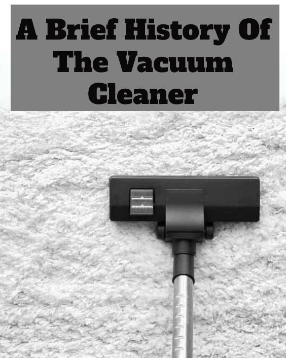 A Brief History Of The Vacuum Cleaner