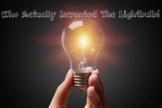 Who Actually Invented The Lightbulb